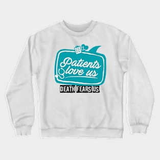 Patients love us Death fears us | #DW Crewneck Sweatshirt